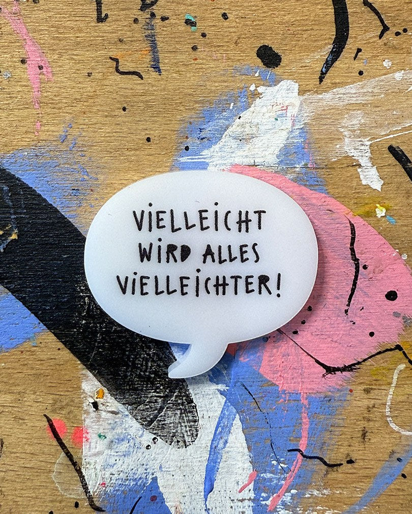 Sprechblase aus Acryl mit dem Schriftzug „Vielleicht wird alles vielleichter!“